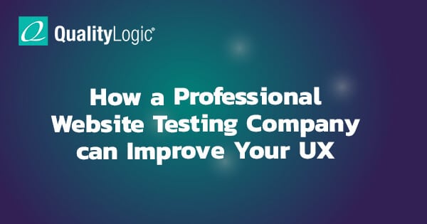 A Professional Website Testing Company Improves UX - QualityLogic
